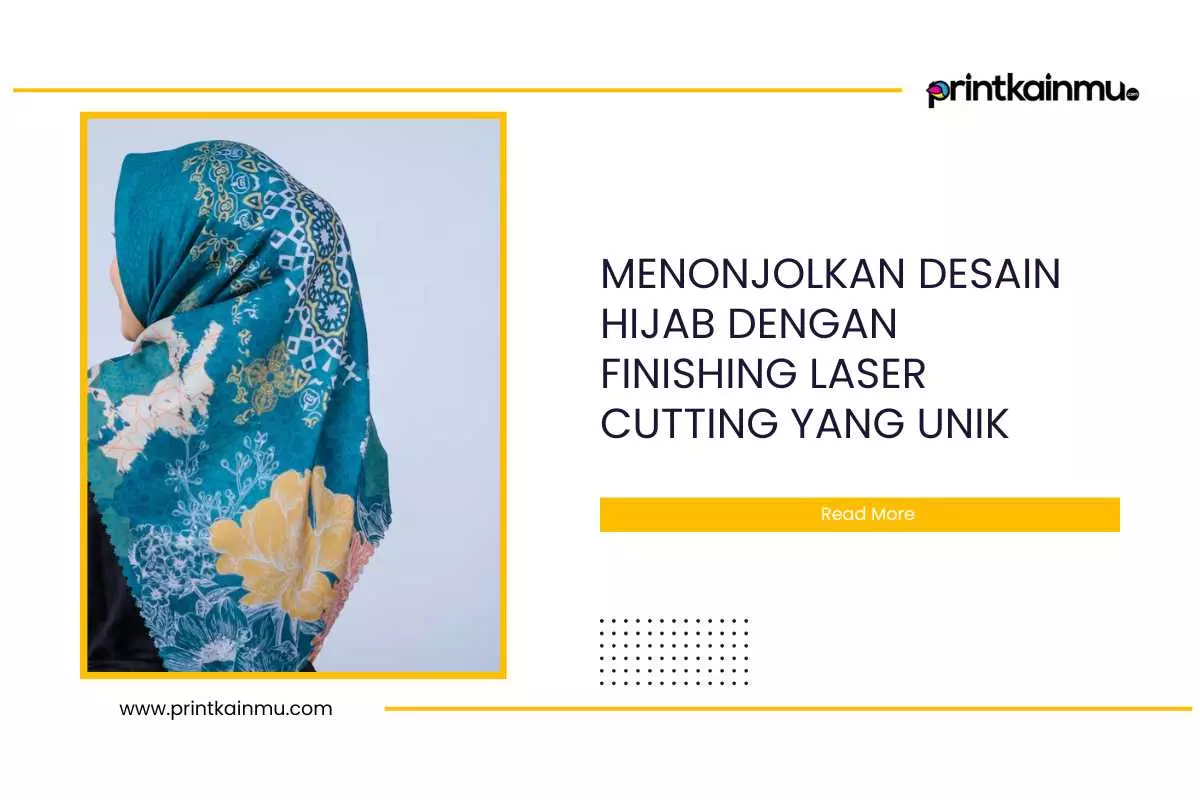 Menonjolkan Desain Hijab dengan Finishing Laser Cutting yang Unik